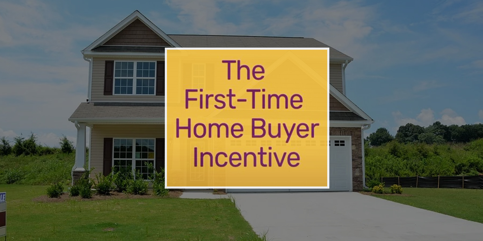 What is the First-Time Home Buyer Incentive?